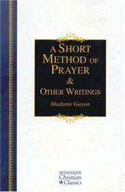 A Short Method Of Prayer & Other Writings (Hendrickson Christian Classics)