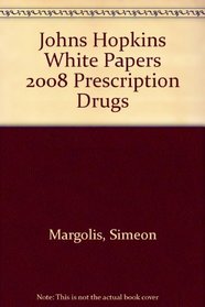 Prescription Drugs 2008: Johns Hopkins White Papers