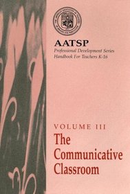 The Communicative Classroom : AATSP Professional Development Series Handbook Vol. III (Aatsp Professional Development)