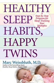 Healthy Sleep Habits, Happy Twins: A Step-by-Step Program for Sleep-Training Your Multiples