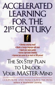 Accelerated Learning for the 21st Century : The Six-Step Plan to Unlock Your Master-Mind