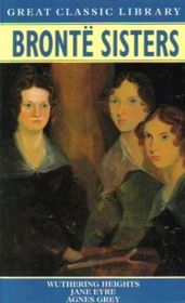 The Bronte Sisters/Wuthering Heights/Jane Eyre/Agnes Grey (Great Classic Library)