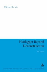 Heidegger Beyond Deconstruction: On Nature (Continuum Studies in Continental Philosophy)