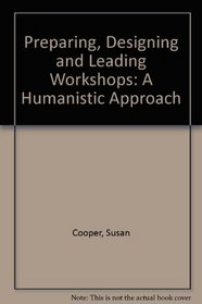Preparing, designing, & leading workshops: A humanistic approach