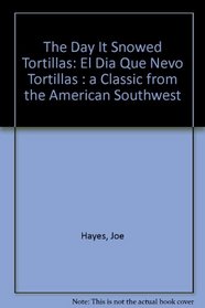 The Day It Snowed Tortillas: El Dia Que Nevo Tortillas : a Classic from the American Southwest