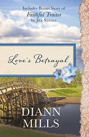 Love's Betrayal: Also Includes Bonus Story of Faithful Traitor by Jill Stengl