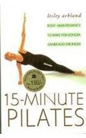 15 Minute Pilates: Body Maintenance to Make You Longer, Leaner and Stronger
