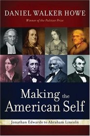 Making the American Self: Jonathan Edwards to Abraham Lincoln