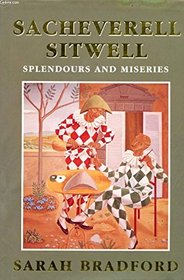 Splendours and Miseries: A Life of Sacheverell Sitwell
