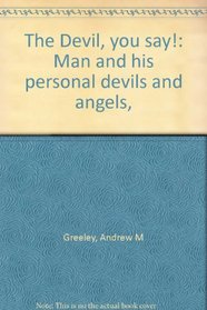The Devil, You Say! : Man and his Personal Devils and Angels