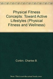 Physical Fitness Concepts: Toward Active Lifestyles (Physical Fitness and Wellness)