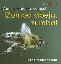 Zumba, Abeja, Zumba! / Buzz, Bee, Buzz! (Vamos Criaturita, Vamos! / Go Critter, Go!) (Spanish Edition)
