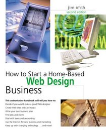 How to Start a Home-Based Web Design Business, 2nd (Home-Based Business Series)