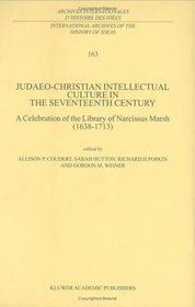 Judaeo-Christian Intellectual Culture in the Seventeenth Century : A Celebration of the Library of Narcissus Marsh (1638-1713) (International Archives ... internationales d'histoire des ides)