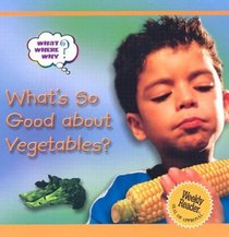What's So Good About Vegetables? (What?  Where?  Why)