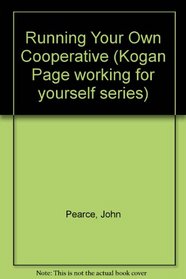 Running Your Own Cooperative (Kogan Page working for yourself series)