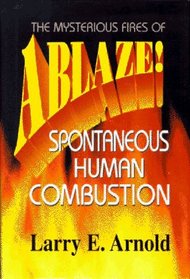Ablaze!: The Mysterious Fires of Spontaneous Human Combustion