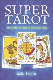 Super Tarot: How to Link the Cards to Reveal Your Future