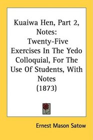 Kuaiwa Hen, Part 2, Notes: Twenty-Five Exercises In The Yedo Colloquial, For The Use Of Students, With Notes (1873)