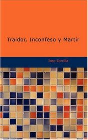 Traidor, Inconfeso y Martir (Spanish Edition)