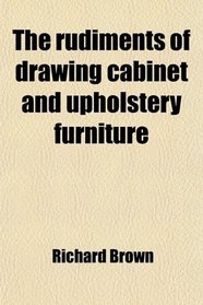 The rudiments of drawing cabinet and upholstery furniture
