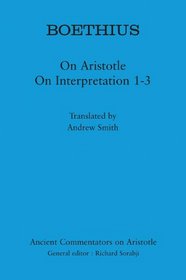 Boethius: On Aristotle On Interpretation 1-3 (Ancient Commentators on Aristotle)