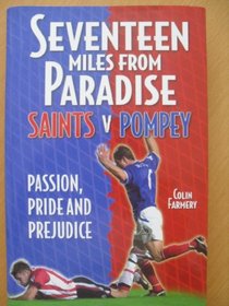 Seventeen Miles from Paradise: Saints V Pompey - Passion, Pride and Prejudice (Desert Island Football Histories)