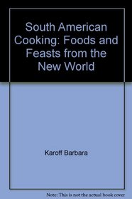 South American cooking: Foods and feasts from the New World
