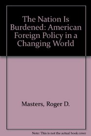 The Nation Is Burdened: American Foreign Policy in a Changing World