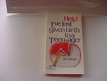 Help!  I'Ve Just Given Birth to a Teenager