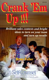 Crank 'Em Up: Brilliant Sales Contests and Bright Ideas to Turn on Your Team and Turn Up Results (Self-Counsel Business)
