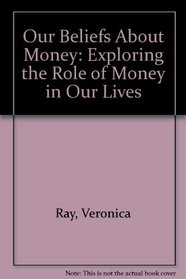 Our Beliefs About Money: Exploring the Role of Money in Our Lives