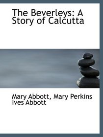 The Beverleys: A Story of Calcutta