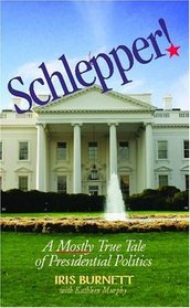 Schlepper! A Mostly True Tale of Presidential Politics