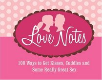 Love Notes: 100 Ways to Get Kisses, Cuddles and Some Really Great Sex (Redbook)