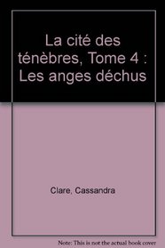 La cité des ténèbres, Tome 4 (French Edition)