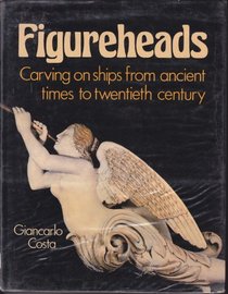 Figureheads: Carving on ships from ancient times to twentieth century