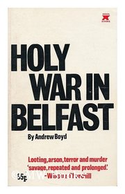 HOLY WAR IN BELFAST: A History of the Troubles in Northern Ireland.