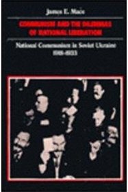 Communism and the Dilemmas of National Liberation: National Communism in Soviet Ukraine, 1918-1933 (Harvard Series in Ukrainian Studies)