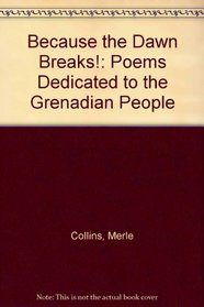 Because the dawn breaks! : poems dedicated to the Grenadian people