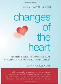 Changes of the Heart: Martha Beck Life Coaches Share Strategies for Facing Life Challenges