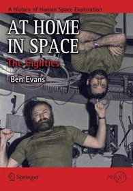 At Home in Space: The Eighties (Springer Praxis Books / Space Exploration)