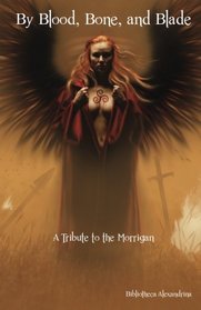 By Blood, Bone, and Blade: A Tribute to the Morrigan