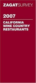 Zagat 2007 California Wine Country Restaurants (Zagatsurvey)