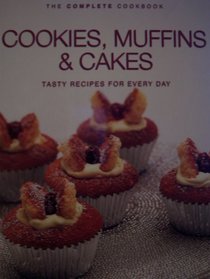 Cookies, Muffins & Cakes - Tasty Recipes for Every Day (The Complete Cookbook)