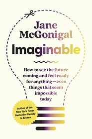 Imaginable: How to See the Future Coming and Feel Ready for Anything?Even Things That Seem Impossible Today