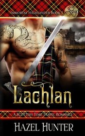 Lachlan (Immortal Highlander Book 1): A Scottish Time Travel Romance (Volume 1)