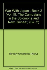 War With Japan , Book 2 (Vol. III: The Campaigns in the Solomons and New Guinea:) (Bk. 2)