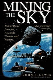 Mining the Sky: Untold Riches from the Asteroids, Comets, and Planets (Helix Book)