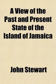 A View of the Past and Present State of the Island of Jamaica
